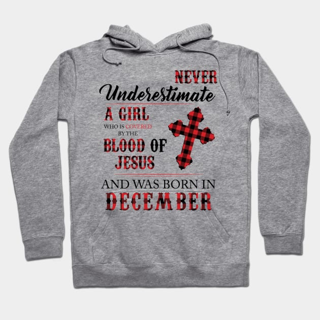 Never Underestimate A Girl Who Is Covered By The Blood Of Jesus And Was Born In December Hoodie by Hsieh Claretta Art